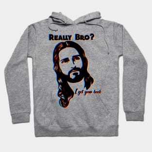 Really bro? I got your back Jesus Christ 3d Hoodie